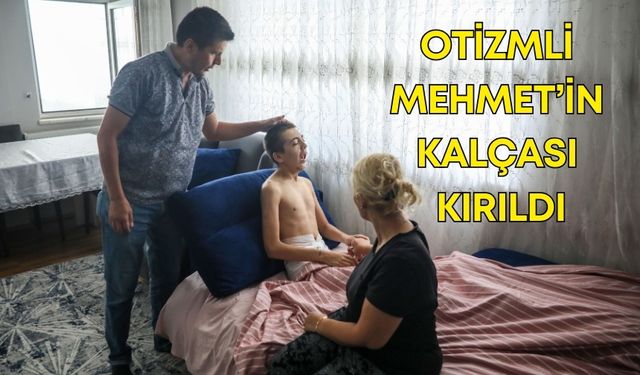 Antalya’da otizmli Mehmet’in kalçası kırıldı, kurum aileden gizledi