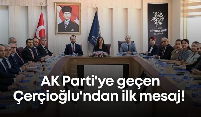 AK Parti'ye geçen Çerçioğlu'ndan ilk mesaj!