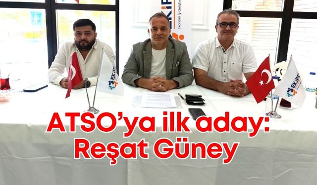 ATSO’ya ilk aday: Güney, ATSO Başkanlığı için adaylığını açıkladı!