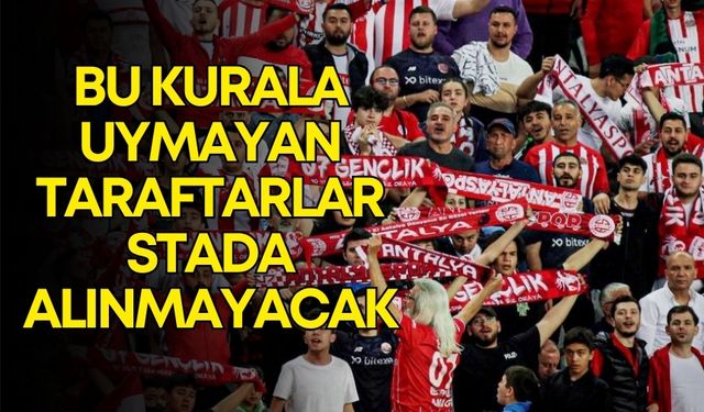 Antalyaspor‘dan karşılaşma öncesi flaş karar: Bu kurala uymayanlar stada alınmayacak!