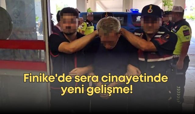Finike'de sera cinayetinde yeni gelişme!