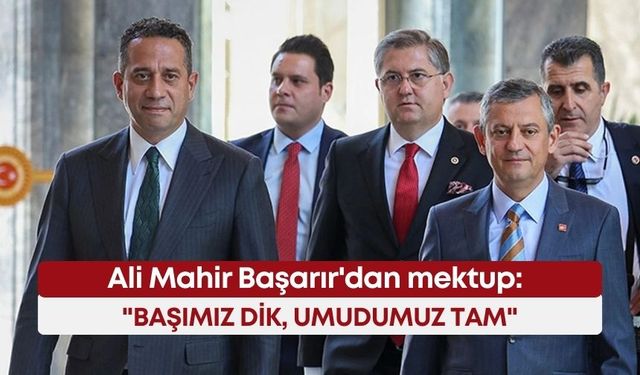 Ali Mahir Başarır'dan 'Dışarıdan İçeriye Mektuplar': "Başımız dik, umudumuz tam"
