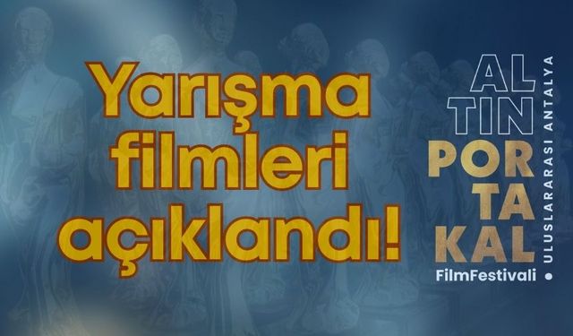 62. Uluslararası Antalya Altın Portakal Film Festivali'nde yarışacak filmler açıklandı!