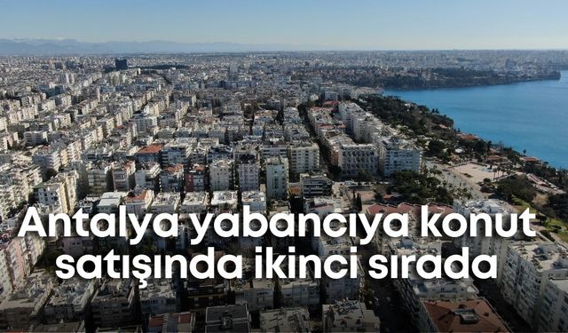 Antalya yabancıya konut satışında ikinci sırada