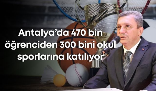 Antalya’da spora büyük ilgi var! 470 bin öğrenciden 300 bini okul sporlarına katılıyor