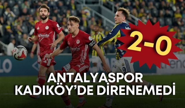 Antalyaspor Kadıköy'de direnemedi: 2-0