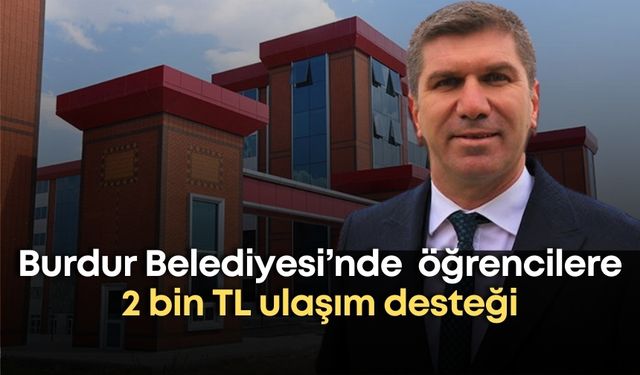 Burdur Belediyesi’nde öğrencilere 2 bin TL ulaşım desteği ve çalışma alanı