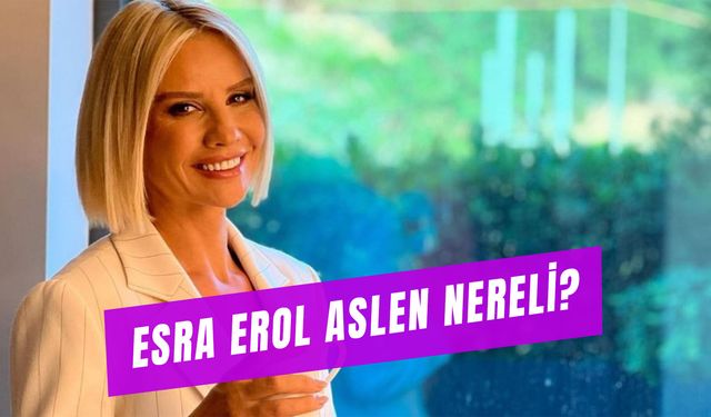 Esra Erol Aslen Nereli? Ünlü Sunucuya Dair Tüm Bilinmeyenler…