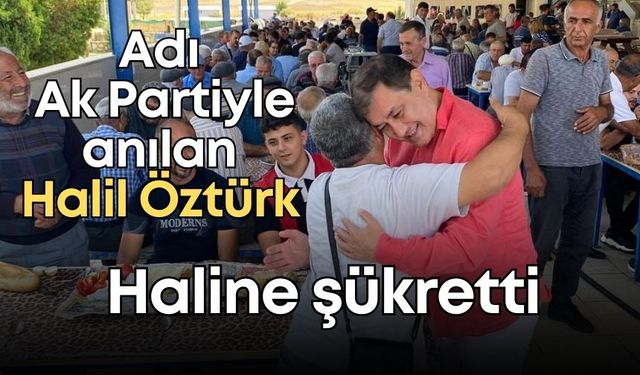 Adı Ak Partiyle anılan Halil Öztürk haline şükretti