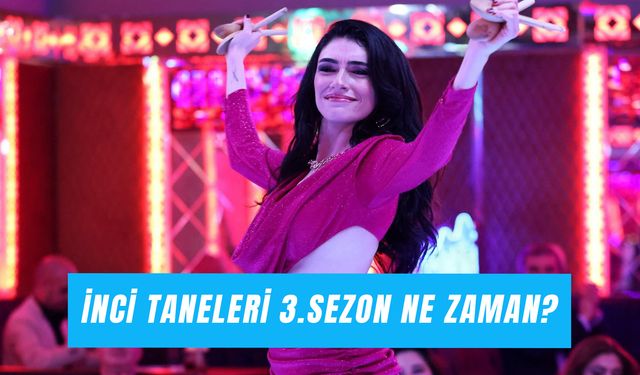 İnci Taneleri 3. Sezon Ne Zaman Başlayacak? Dizi Bitti Mi?
