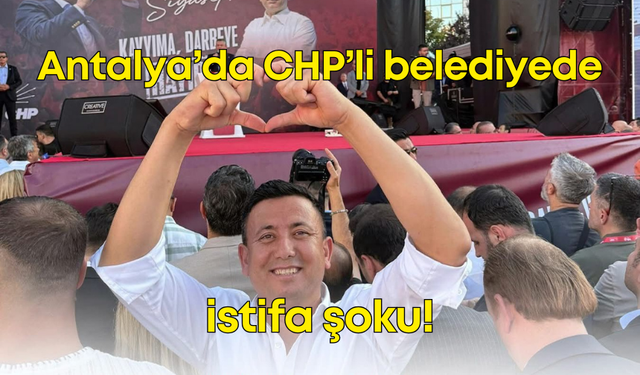 Antalya’da CHP’li belediyede istifa şoku! Veda mesajı yayınladı