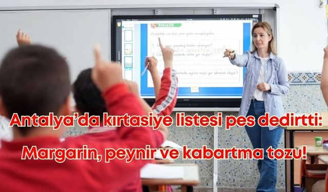 Antalya’da “yok artık” dedirten kırtasiye alım listesi! Margarin, kaşar peyniri, kabartma tozu…