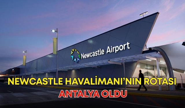 Newcastle Havalimanı’nın rotası Antalya oldu