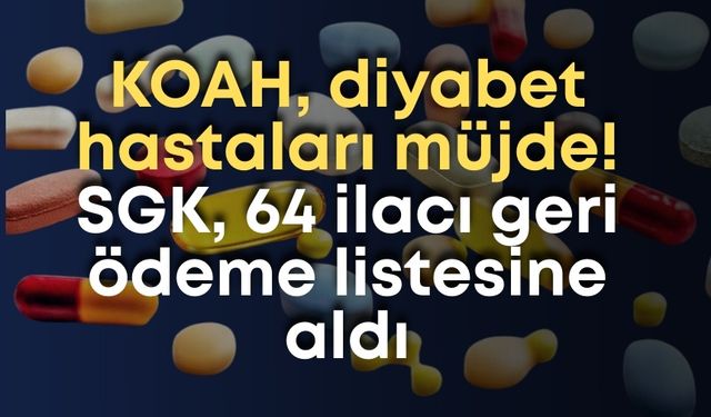 KOAH, diyabet hastaları müjde! SGK, 64 ilacı geri ödeme listesine aldı