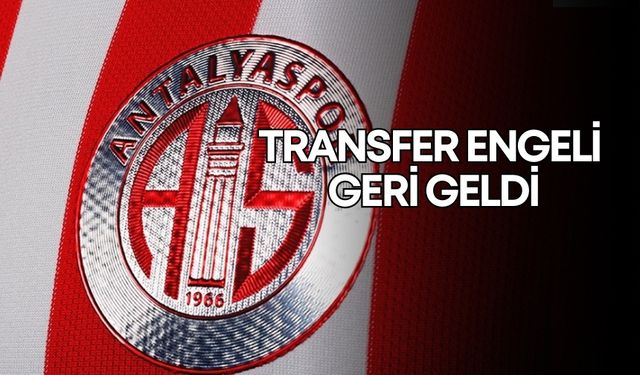 Antalyaspor'a kötü haber! Transfer engeli geri geldi