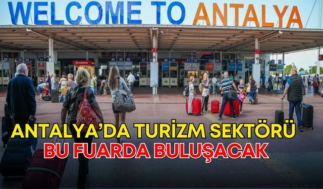 Antalya’da turizm sektörü bu fuarda buluşacak! Konu otellerin yangın güvenliği