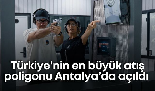 Türkiye'nin en büyük atış poligonu Antalya'da açıldı