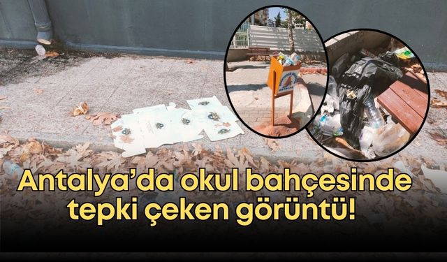 Antalya’da okul bahçesinde tepki çeken görüntü!