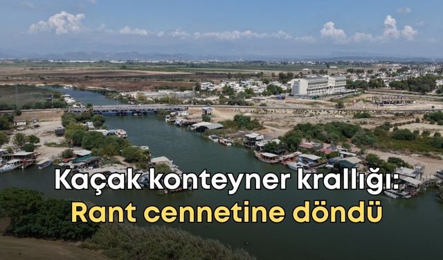 Antalya'da kaçak konteyner krallığı: Acısu Nehri rant cennetine döndü