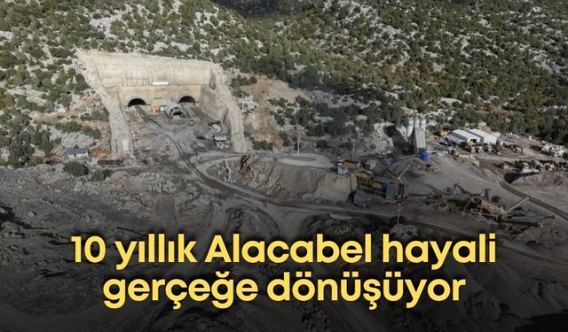 10 yıllık Alacabel hayali gerçeğe dönüşüyor