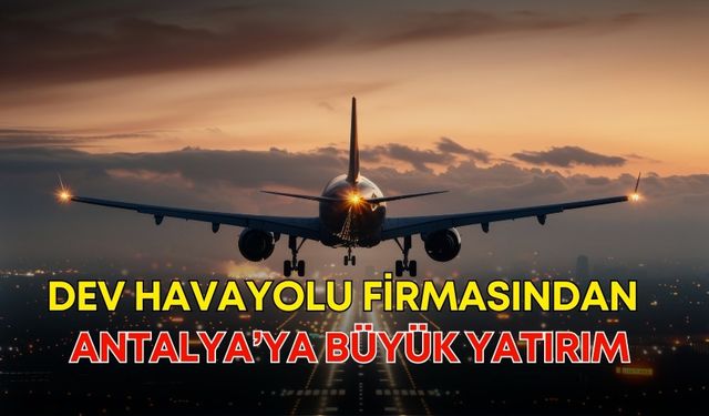 Dev havayolu firmasından Antalya’ya büyük yatırım! 12 uçaklık hangar inşa edilecek