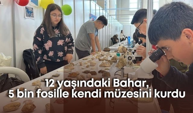 12 yaşındaki Bahar, 5 bin fosille kendi müzesini kurdu