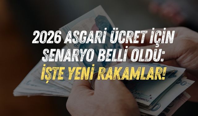 2026 asgari ücret için senaryo belli oldu: İşte yeni rakamlar!
