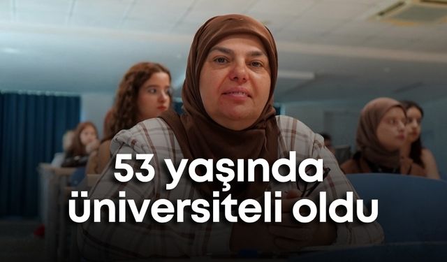 53 yaşında üniversiteli oldu: "Çocuklarımı okuttum, sıra bana geldi"