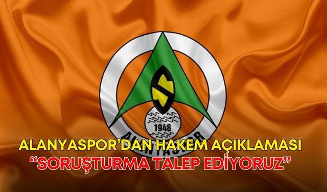 Alanyaspor’dan hakem açıklaması: “Soruşturma talep ediyoruz”