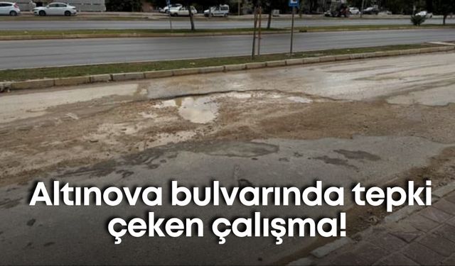 Altınova bulvarında tepki çeken çalışma! Alt yapı tamamlandı, üst yapı açık kaldı