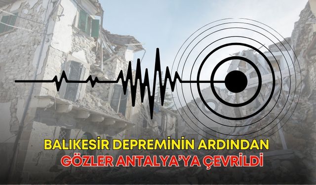 Balıkesir depreminin ardından gözler Antalya’ya çevrildi