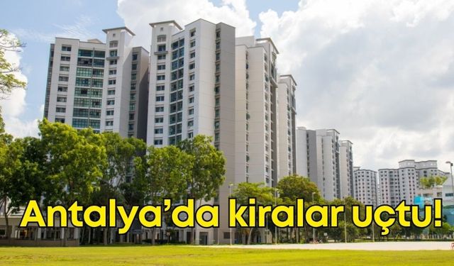 Antalya gayrimenkul kiralarında sınırları zorluyor!