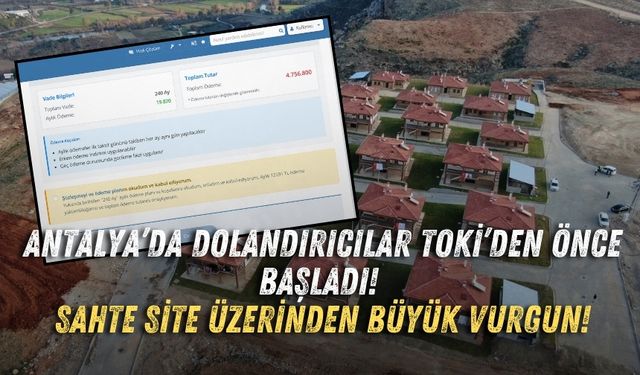 Antalya’da dolandırıcılar TOKİ’den önce başladı! Sahte site üzerinden büyük vurgun!