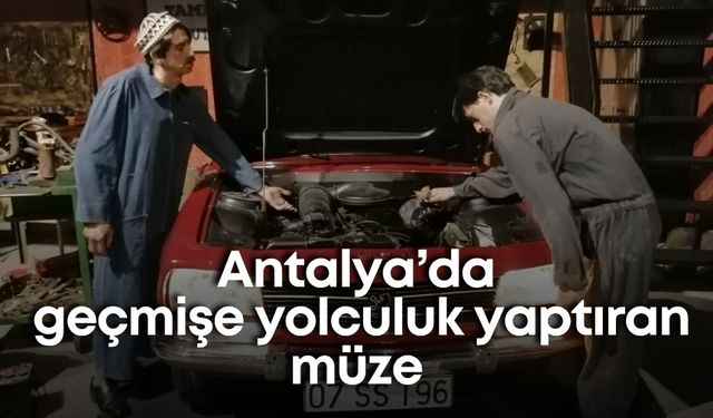 Antalya’da geçmişe yolculuk yaptıran müze