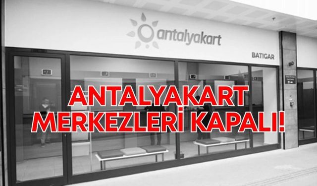 29 Ekim'de Antalyakart merkezleri kapalı!