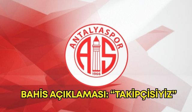 Antalyaspor’dan bahis açıklaması: “Takipçisiyiz”