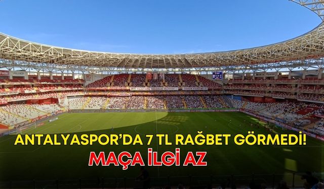 Antalyaspor’da 7 TL rağbet görmedi! Maça ilgi az