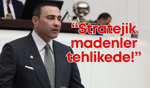 CHP’li Aykut Kaya uyardı: "Stratejik madenler tehlikede!"