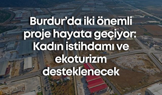 Burdur’da iki önemli proje hayata geçiyor: Kadın istihdamı ve ekoturizm desteklenecek