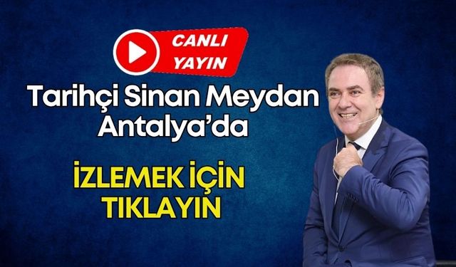 Tarihçi Sinan Meydan Antalya’da