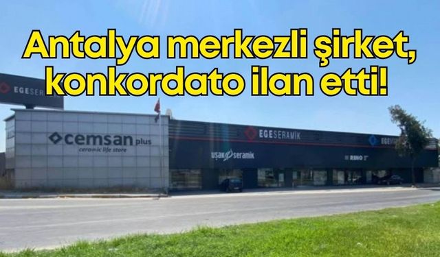 Antalya merkezli şirket konkordato ilan etti! En büyük seramik showroomuna sahip