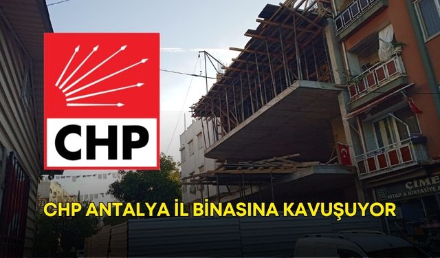 CHP Antalya il binasına kavuşuyor