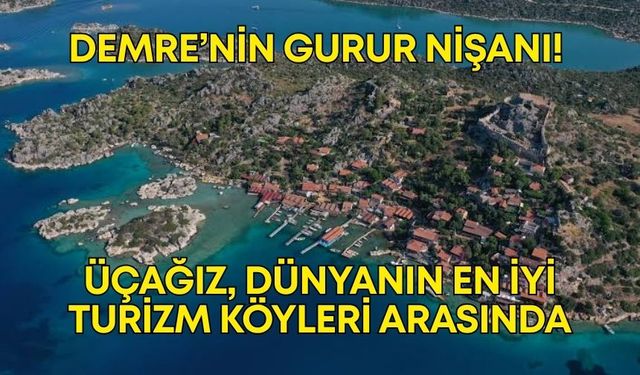 Demre’nin gurur nişanı! Üçağız, dünyanın en iyi turizm köyleri arasında