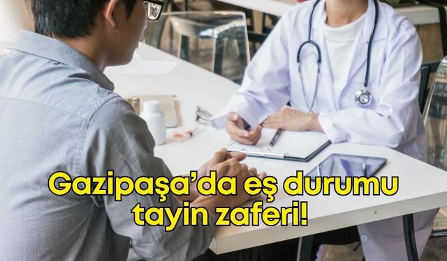 Antalya'nın Gazipaşa ilçesinde eş durumu tayinine hukuki zafer!