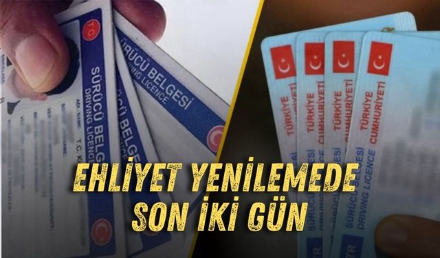Ehliyet yenilemede son iki gün