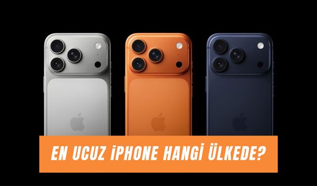En Ucuz iPhone Hangi Ülkede? 17, 17 Pro Max, 16...