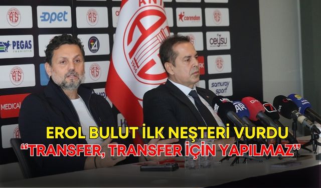Antalyaspor’a imza atan Erol Bulut ilk neşteri vurdu: “Transfer, transfer için yapılmaz”