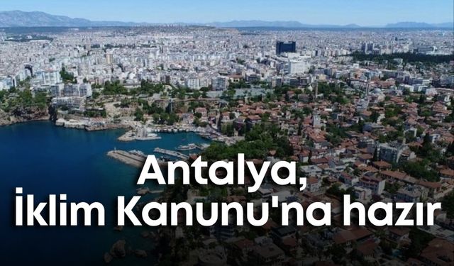 Antalya, İklim Kanunu'na hazır