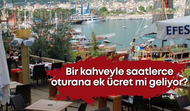 Bir kahveyle saatlerce oturana ek ücret mi geliyor?