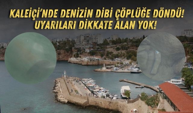Kaleiçi’nde denizin dibi çöplüğe döndü! Uyarıları dikkate alan yok!